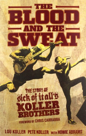 The Blood and the Sweat: The Story of Sick of It All's Koller Brothers - Lou Koller [KSIĄŻKA]
