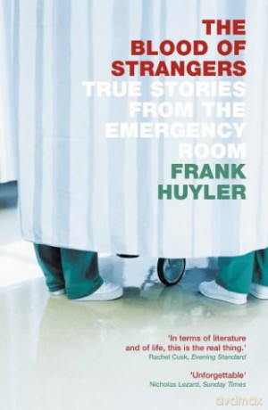 The Blood of Strangers: True Stories from the Emergency Room - Frank Huyler [KSIĄŻKA]