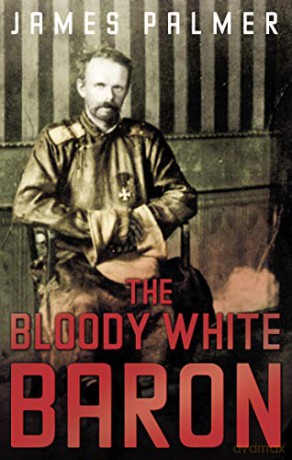 The Bloody White Baron - James Palmer [KSIĄŻKA]