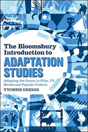 The Bloomsbury Introduction to Adaptation Studies: Adapting the Canon in Film, TV, Novels and Popular Culture - Yvonne Griggs [KSIĄŻKA]