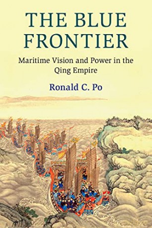 The Blue Frontier: Maritime Vision and Power in the Qing Empire (Cambridge Oceanic Histories) - Ronald Po [KSIĄŻKA]