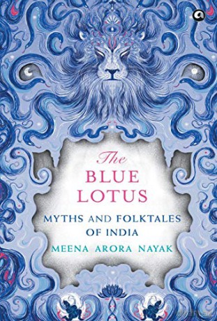 THE BLUE LOTUS - HB: Myths and Folktales of India - Meena Arora Nayak [KSIĄŻKA]