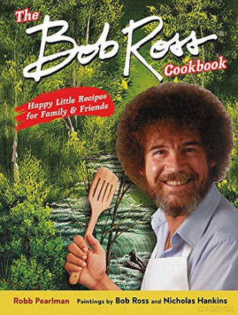 The Bob Ross Cookbook: Happy Little Recipes for Family and Friends - Bob Ross [KSIĄŻKA]