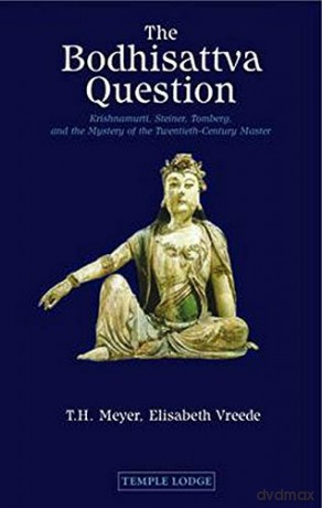 The Bodhisattva Question: Krishnamurti, Rudolf Steiner, Valentin Tomberg, and the Mystery of the Twentieth-century Master - Elisabeth Vreede [KSIĄŻKA]