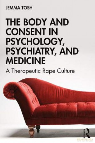 The Body and Consent in Psychology, Psychiatry, and Medicine: A Therapeutic Rape Culture - Jemma Tosh [KSIĄŻKA]