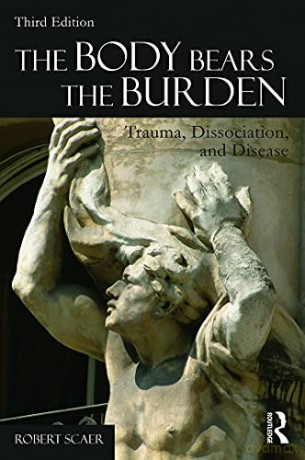 The Body Bears the Burden: Trauma, Dissociation, and Disease - Robert Scaer [KSIĄŻKA]