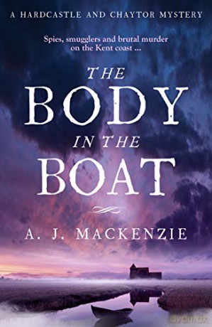 The Body in the Boat: A gripping murder mystery for fans of Antonia Hodgson: 3 (Hardcastle and Chaytor Mysteries) - AJ MacKenzie [KSIĄŻKA]