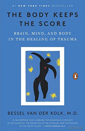 The Body Keeps the Score: Brain, Mind, and Body in the Healing of Trauma - Bessel Van Der Kolk [KSIĄŻKA]