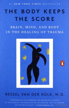 The Body Keeps the Score: Brain, Mind, and Body in the Healing of Trauma - Bessel Van Der Kolk [KSIĄŻKA]