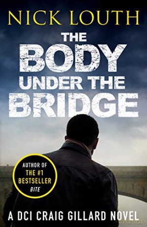 The Body Under the Bridge (DCI Craig Gillard Crime Thrillers): 5 - Nick Louth [KSIĄŻKA]