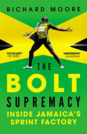 The Bolt Supremacy: Inside Jamaica's Sprint Factory - Richard Moore [KSIĄŻKA]