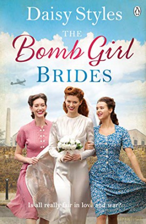 The Bomb Girl Brides: Is all really fair in love and war The gloriously heartwarming, wartime spirit saga (The Bomb Girls) - Daisy Styles [KSIĄŻKA]