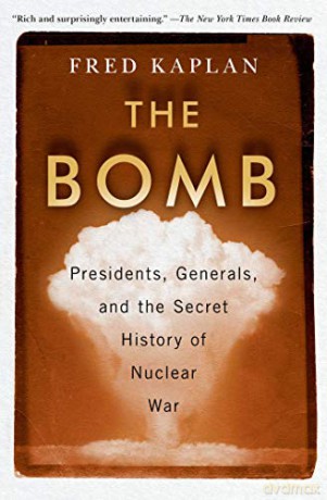 The Bomb: Presidents, Generals, and the Secret History of Nuclear War - Fred Kaplan [KSIĄŻKA]