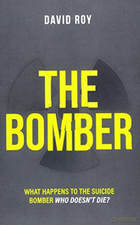 The Bomber: What happens to the suicide bomber who doesn't die - David Roy [KSIĄŻKA]