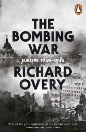 The Bombing War: Europe, 1939-1945 - Richard Overy [KSIĄŻKA]