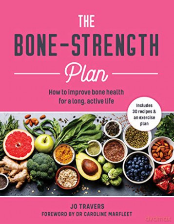 The Bone-strength Plan: How to increase bone health to live a long, active life - Jo Travers [KSIĄŻKA]