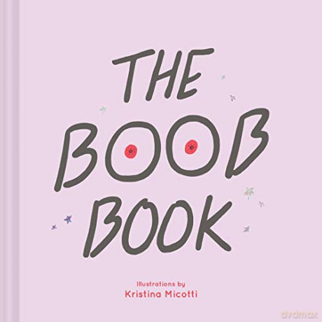 The Boob Book: (Illustrated Book for Women, Feminist Book about Breasts) - Kristina Micotti [KSIĄŻKA]