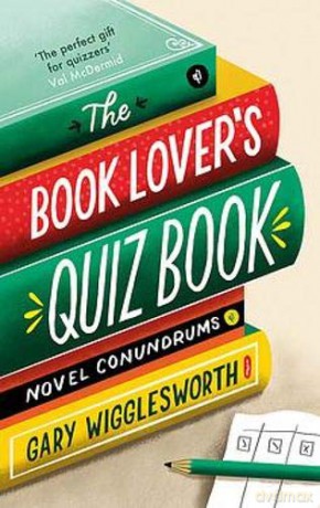 The Book Lover's Quiz Book: Novel Conundrums - Gary Wigglesworth [KSIĄŻKA]