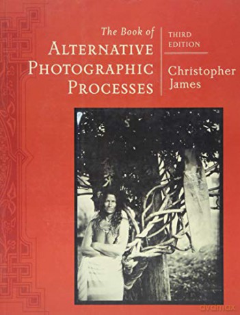 The Book of Alternative Photographic Processes - Christopher James [KSIĄŻKA]