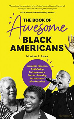 The Book of Awesome Black Americans: Scientific Pioneers, Trailblazing Entrepreneurs, Barrier-Breaking Activists and Afro-Futurists (Teen and YA Cultural Heritage, African-American Biographies) - Monique L. Jones [KSIĄŻKA]