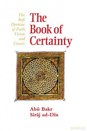The Book of Certainty: The Sufi Doctrine of Faith, Vision and Gnosis (Golden Palm) - Abu Bakr Siraj ad-Din [KSIĄŻKA]