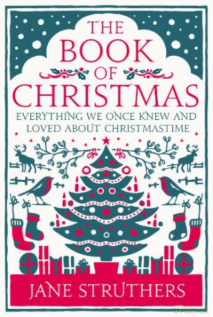 The Book of Christmas: Everything We Once Knew and Loved about Christmastime - Jane Struthers [KSIĄŻKA]