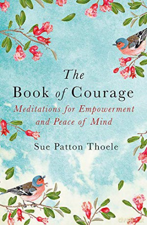 The Book of Courage: Meditations to Empowerment and Peace of Mind - Sue Patton Thoele [KSIĄŻKA]