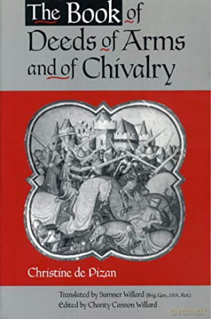 The Book of Deeds of Arms and of Chivalry: by Christine de Pizan - Charity Cannon Willard [KSIĄŻKA]