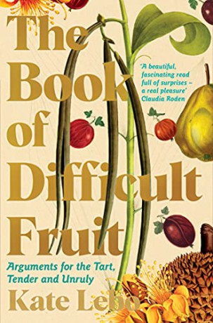 The Book of Difficult Fruit: Arguments for the Tart, Tender, and Unruly - Kate Lebo [KSIĄŻKA]