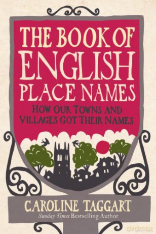 The Book of English Place Names: How Our Towns and Villages Got Their Names - Caroline Taggart [KSIĄŻKA]