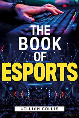 The Book of Esports: The Definitive Guide to Competitive Video Games - William Collis [KSIĄŻKA]