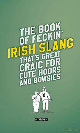 The Book of Feckin' Irish Slang that's great craic for cute hoors and bowsies (The Feckin' Collection) - Colin Murphy [KSIĄŻKA]
