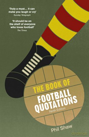 The Book of Football Quotations - Phil Shaw [KSIĄŻKA]