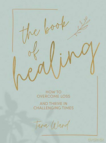 The Book of Healing: How to Overcome Loss and Thrive in Challenging Times - Tara Ward [KSIĄŻKA]