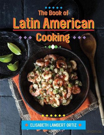 The Book of Latin American Cooking - Elisabeth Lambert Ortiz [KSIĄŻKA]