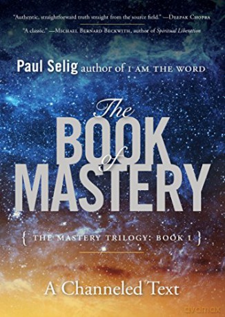 The Book of Mastery: The Mastery Trilogy: Book I: The Master Trilogy: Book I (Paul Selig) - Paul Selig [KSIĄŻKA]