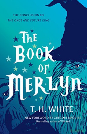 The Book of Merlyn: The Conclusion to The Once and Future King - T. H. White [KSIĄŻKA]