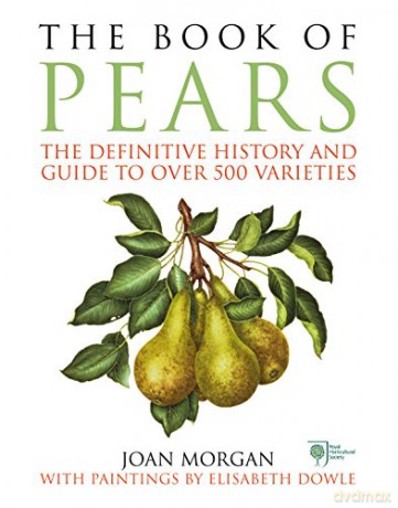 The Book of Pears: The Definitive History and Guide to over 500 varieties - Joan Morgan [KSIĄŻKA]