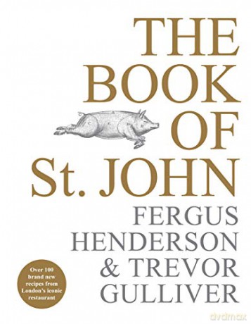 The Book of St John: Over 100 Brand New Recipes from London's Iconic Restaurant - Fergus Henderson [KSIĄŻKA]