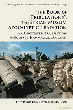 'The Book of Tribulations: the Syrian Muslim Apocalyptic Tradition': An Annotated Translation by Nu'Aym b. Hammad Al-Marwazi (Edinburgh Studies in Islamic Apocalypticism and Eschatology) - Nu'aym b. Hammad al-Marwazi [KSIĄŻKA]