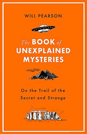 The Book of Unexplained Mysteries: On the Trail of the Secret and the Strange - Will Pearson [KSIĄŻKA]