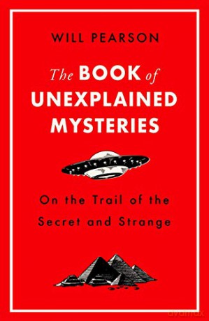 The Book of Unexplained Mysteries: On the Trail of the Secret and the Strange - Will Pearson [KSIĄŻKA]