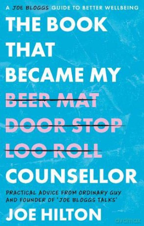 The Book That Became My Counsellor: A Joe Bloggs Guide to Better Wellbeing [KSIĄŻKA]