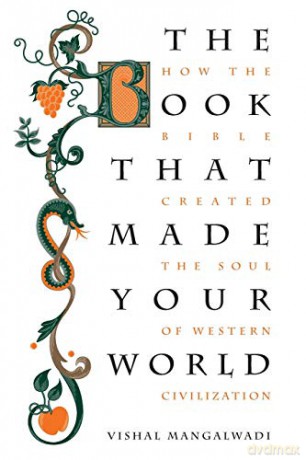 The Book That Made Your World: How the Bible Created the Soul of Western Civilization - Vishal Mangalwadi [KSIĄŻKA]