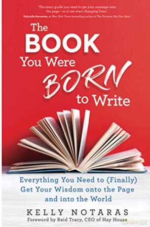The Book You Were Born to Write: Everything You Need to (Finally) Get Your Wisdom onto the Page and into the World [KSIĄŻKA]