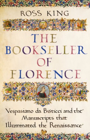 The Bookseller of Florence: Vespasiano da Bisticci and the Manuscripts that Illuminated the Renaissance [KSIĄŻKA]