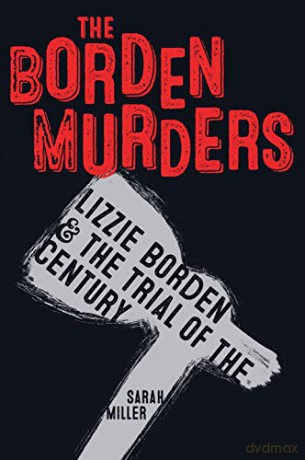 The Borden Murders: Lizzie Borden and the Trial of the Century - Sarah Miller [KSIĄŻKA]