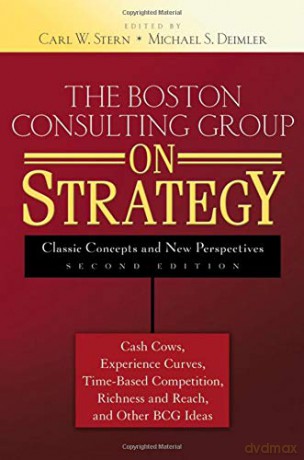 The Boston Consulting Group on Strategy: Classic Concepts and New Perspectives - Carl W. Stern [KSIĄŻKA]