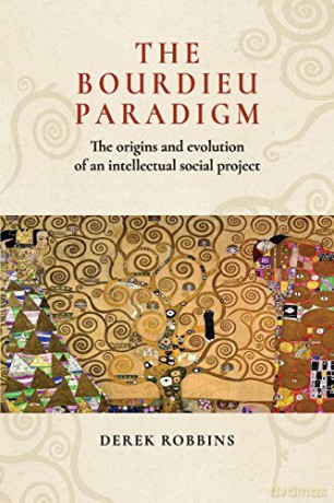 The Bourdieu paradigm: The origins and evolution of an intellectual social project - Derek Robbins [KSIĄŻKA]