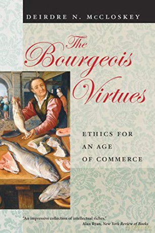 The Bourgeois Virtues: Ethics for an Age of Commerce - Deirdre N. McCloskey [KSIĄŻKA]
